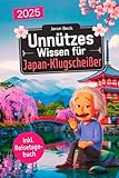 Unnützes Wissen für Japan-Klugscheißer: 222 lustige & skurrile Fakten, die du nie wissen wolltest, aber lieben wirst - das ideale Geschenk für echte Japan-Liebhaber (inkl. Reisetagebuch)