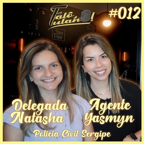 #012 - DELEGADA NATASHA E AGENTE YASMYN [POL&Iacute;CIA CIVIL/SE - DELEGACIA REGIONAL DE PROPRI&Aacute; - 2021] Podcast Por  capa