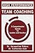 High Performance Team Coaching: A Comprehensive System for Leaders and Coaches