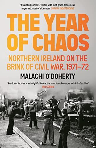 The Year Of Chaos: Northern Ireland On The Brink Of Civil War, 1971-72