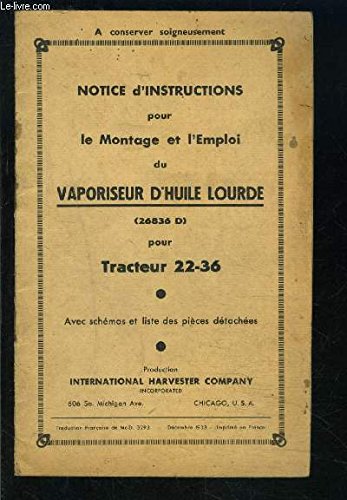 NOTICE D INSTRUCTIONS POUR LE MONTAGE ET L EMPLOI DU VAPORISATEUR D HUILE LOURDE- TRACTEUR 22-36- AVEC SCHEMAS ET LISTE DES PIECES DETACHEES- DEC 1933