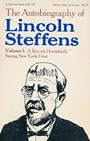 The Autobiography of Lincoln Steffens: Volume I: A Boy on Horseback/Seeing New York First B000EMPQJE Book Cover
