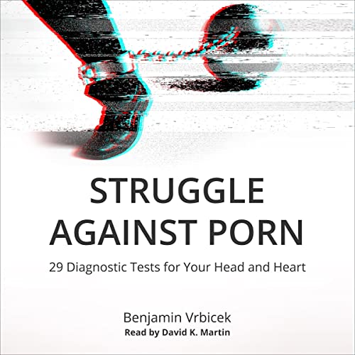 Struggle Against Porn: 29 Diagnostic Tests for Your Head and Heart by Benjamin Vrbicek episode artwork