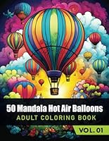50 Mandala Hot Air Balloons Coloring Book For Adults Vol1: Stress Relieving and Relaxing Coloring Pages, Easy and Beautiful colorful Mandalas, Volume 1 B0CWXV5HGW Book Cover
