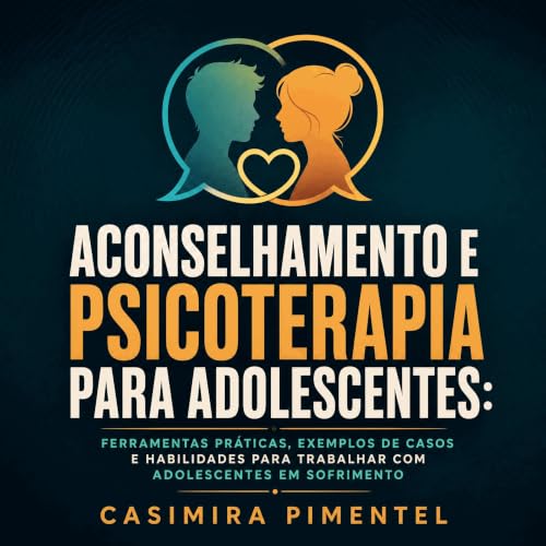 『Aconselhamento e psicoterapia para adolescentes: Ferramentas pr&aacute;ticas, exemplos de casos e habilidades para trabalhar