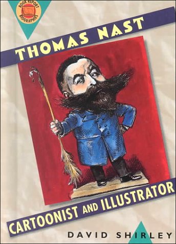 Thomas Nast: Cartoonist and Illustrator (Book Report Biographies)