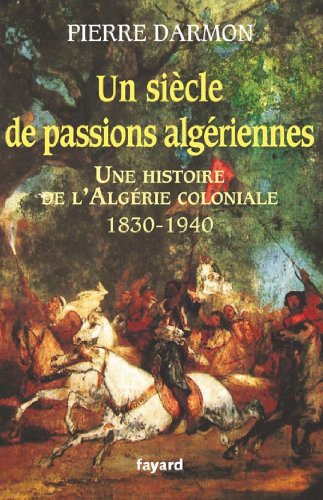Un siècle de passions algériennes : Histoire de l’Algérie coloniale (1830-1940) (Divers Histoire)