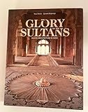 The Glory of the Sultans: Islamic Architecture in India 1100-1880