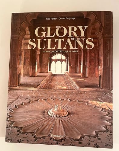The Glory of the Sultans: Islamic Architecture in India 1100-1880