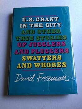 Hardcover U. S. Grant In The City: And Other True Stories of Jugglers and Pluggers, Swatters And Whores Book