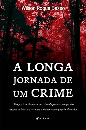 A longa jornada de um crime - Basso, Wilson Roque
