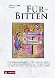  Für-Bitten: Das Allgemeine Gebet in der Eucharistiefeier und anderen Gottesdiensten für alle Zeiten des Kirchenjahres und Fürbitten für spezielle Anlässe