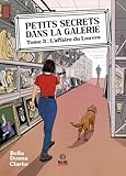  L\'Affaire du Louvre: Petits Secrets dans la galerie - T03