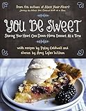 You Be Sweet: Sharing Your Heart One Down-Home Dessert at a Time