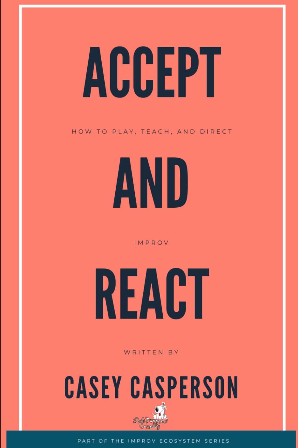Accept and React: How to Play Teach and Direct Improv (Improv Ecosystem)