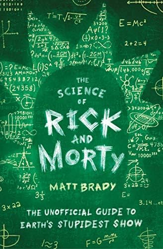 The Science of Rick and Morty: The Unofficial Guide to Earth's Stupidest Show Kindle Edition