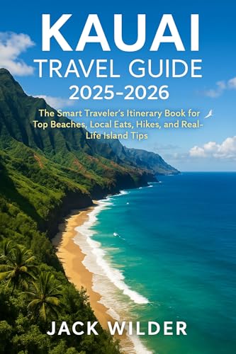 KAUAI TRAVEL GUIDE 2025–2026 : The Smart Traveler’s Itinerary Book for Top Beaches, Local Eats, Hikes, and Real-Life Island Tips