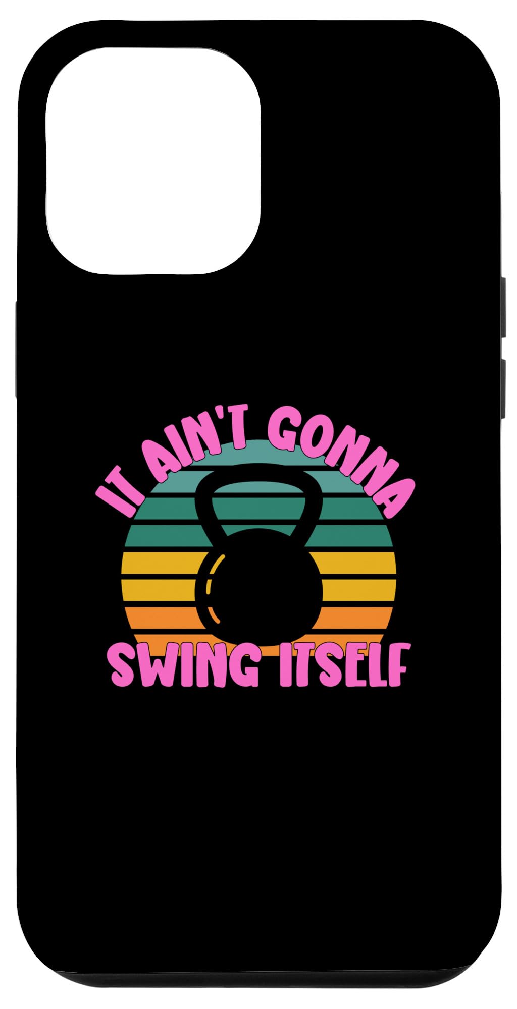 iPhone 15 Pro Max It Ain't Gonna Swing Itself | Funny Kettlebell Workout Gym Case