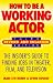 How to Be a Working Actor: The Insider's Guide to Finding Jobs in Theater, Film, and Television