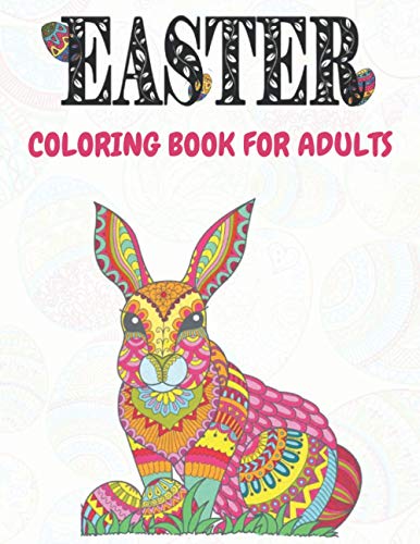 Easter: Coloring Book For Adults: Unique Easter Eggs Designs ; Size 8.5" X11" and 100 Pages