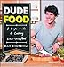 DudeFood: A Guy's Guide to Cooking Kick-Ass Food