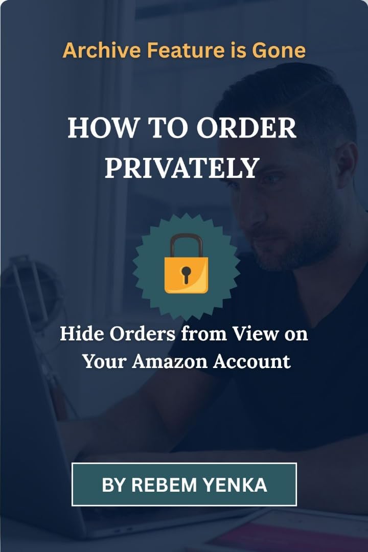 Archive Feature is Gone - How to Order Privately: Hide Orders from View on Your Amazon Account
