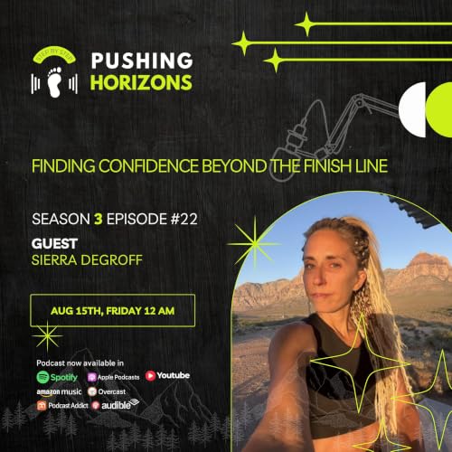 Sierra DeGroff | Finding Confidence Beyond the Finish Line | Western States, Badwater & Denali 135 | S3E22