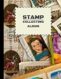 stamp collecting album for beginners: A Beginner's Guide to Basics of Discovering, Recognizing and Collecting Stamps So You Can Build Your Collection ... Income Source , 120 pages , 8.5 x 11 inches