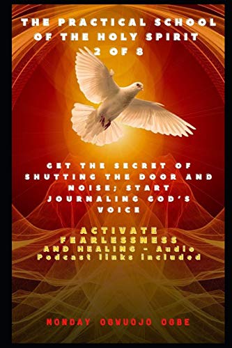 The Practical School of the Holy Spirit - Part 2 of 8: Get the Secret of Shutting the door and noise; Start Journaling God’s voice and Activate Fearlessness and Healing - Audio Podcast links included The Practical School of the Holy Spirit - Part 2 of 8: Get the Secret of Shutting the door and noise; Start Journaling God’s voice and Activate Fearlessness and Healing - Audio Podcast links included