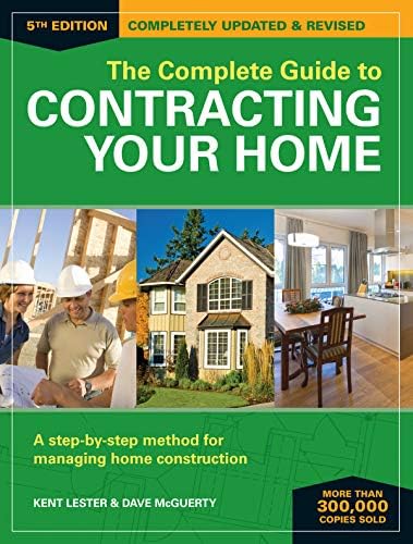 The Complete Guide to Contracting Your Home: A Step-by-Step Method for Managing Home Construction Kindle Edition