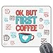 Price comparison product image Coralgraph Inc CP345 OK. BUT First Coffee Novelty Gift Printed PC Laptop Computer Mouse Mat Pad