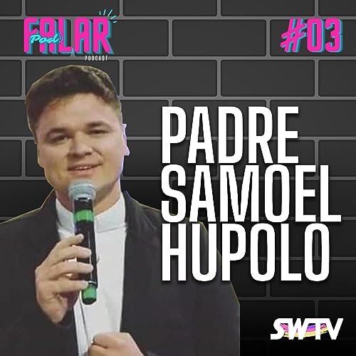 PodFalar #03 - Padre Samoel Hupolo