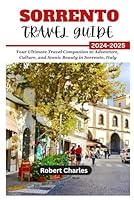 SORRENTO TRAVEL GUIDE 2024-2025: Your Ultimate Travel Companion to Adventure, Culture, and Scenic Beauty in the Sorrento, Italy (ULTIMATE TRIP GUIDE) B0D9Q36MR6 Book Cover