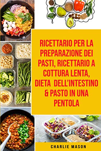 Ricettario per la Preparazione Dei Pasti, Ricettario a cottura lenta, Dieta dell'Intestino & Pasto