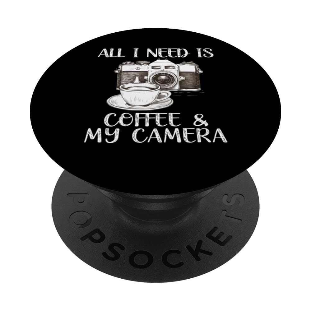 Everything I need Is Coffee & My Camera Snapshot Moment PopSockets Swappable PopGrip, Black