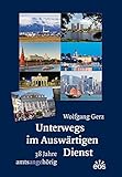  Unterwegs im Auswärtigen Dienst - 38 Jahre amtsangehörig