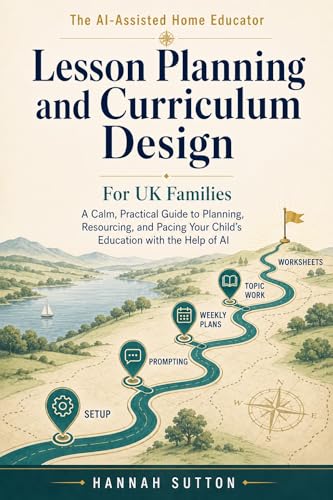 The AI-Assisted Home Educator: Lesson Planning and Curriculum Design for UK Families (The AI-Assisted Home Educator - UK Edition Book 1)