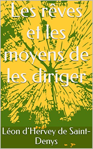 Les rêves et les moyens de les diriger (French Edition)