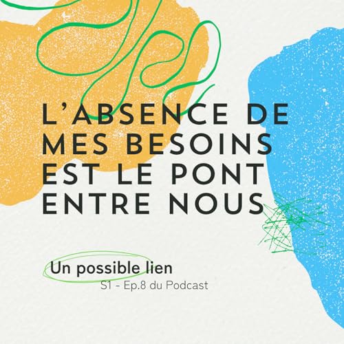 Page de couverture de Un possible lien, Saison 1 - Ep.8 L'absence de mes besoins est le pont entre nous