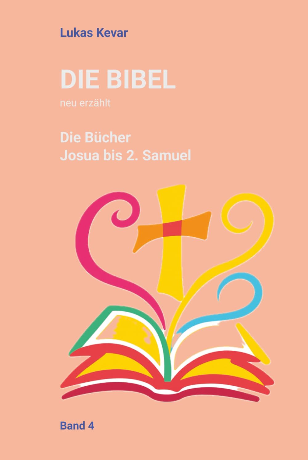Die Bibel neu erzählt: Die Bücher Josua bis 2. Samuel