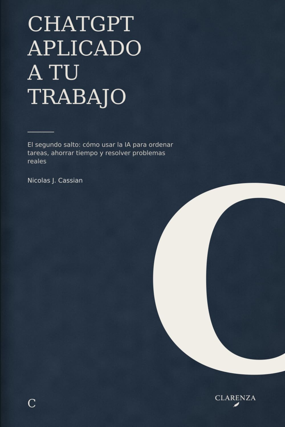 ChatGPT aplicado a tu trabajo: El segundo salto: cómo usar la IA para ordenar tareas, ahorrar tiempo y resolver problemas reales (Clarenza Trabajo)