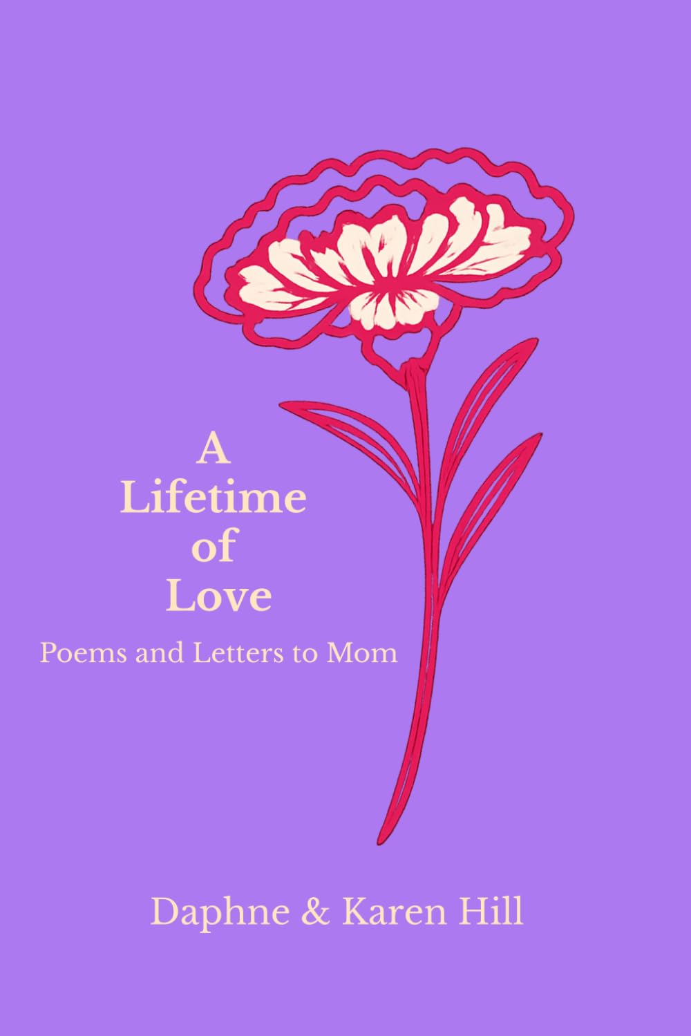 A Lifetime of Love: Poems And Letters to Mom