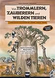 Von Trommlern, Zauberern und wilden Tieren: 6 afrikanische Märchen mit Liedern, Spielen, Tänzen zum Erzählen, Anhören und Darstellen. ... zu Musik, Deutsch, Kunst und Sachunterricht