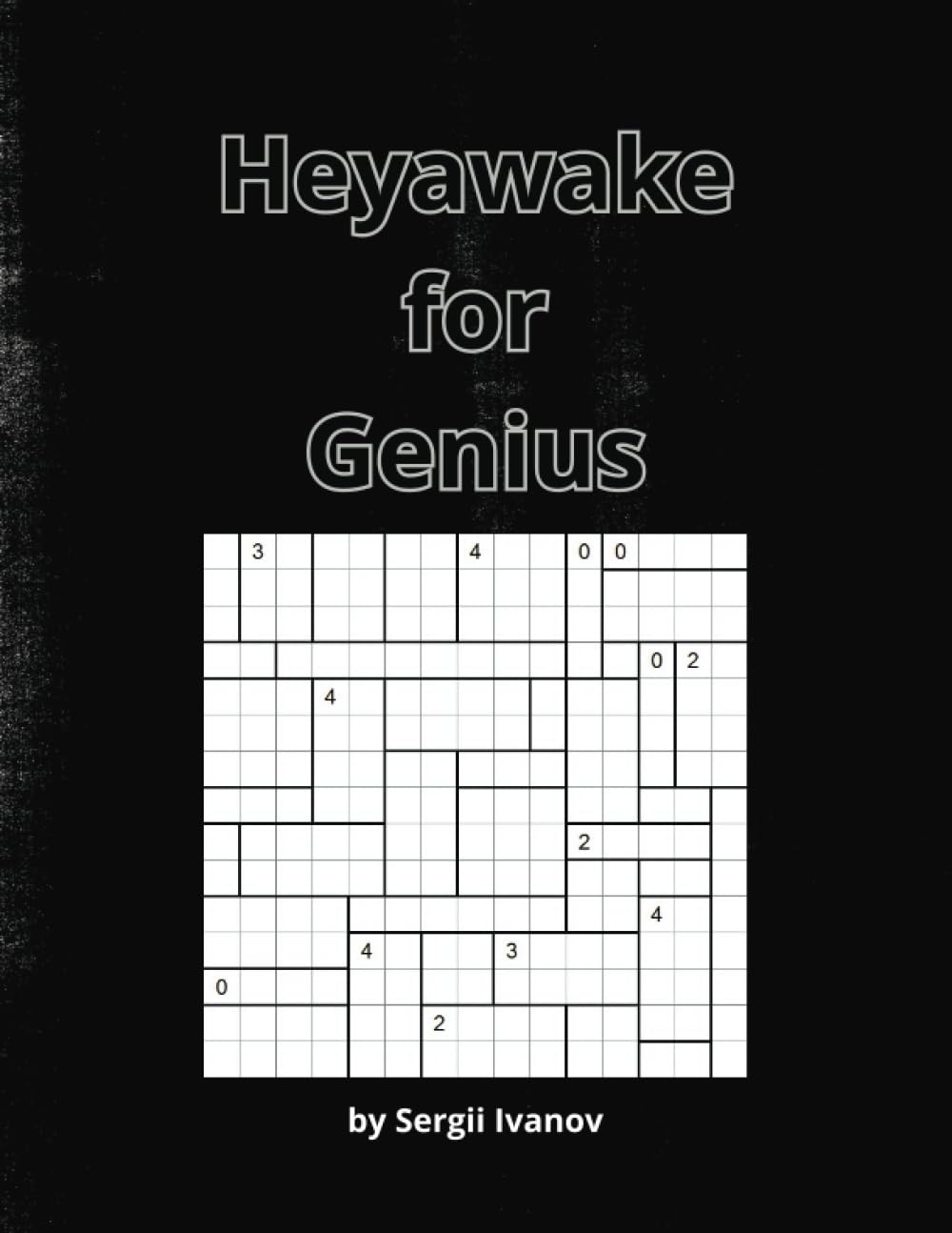 Heyawake for Genius: A Collection Of 100 Super Hard Heyawake Puzzles!