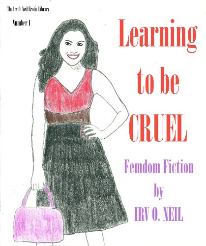 Learning to be CRUEL (The Irv O. Neil Erotic Library Book 1)
