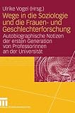 Wege in die Soziologie und die Frauen- und Geschlechterforschung: Autobiographische Notizen der ersten Generation von Professorinnen an der Universität