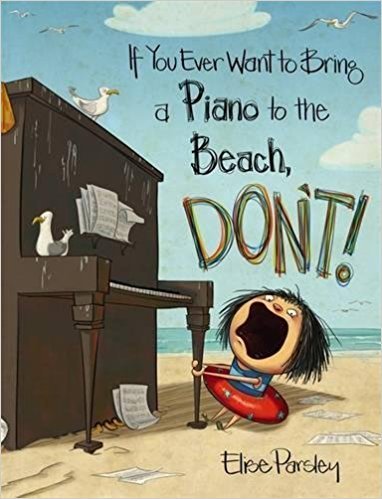 If You Ever Want to Bring a Piano to the Beach,... 1338185101 Book Cover