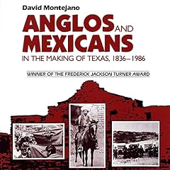 Anglos and Mexicans in the Making of Texas, 1836-1986 Audiolibro Por David Montejano arte de portada