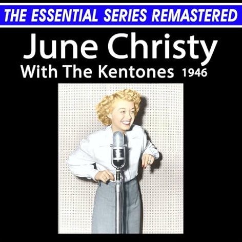 The Essential Series Remastered: June Christy With The Kentones 1946 (Remastered 2025)