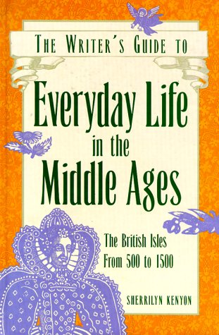 The Writer's Guide to Everyday Life in the Middle Ages: The British Isles from 500 to 1500